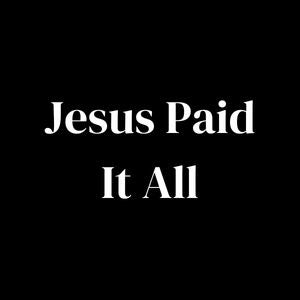 Jesus Paid It All